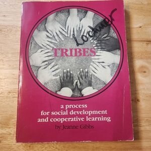 Tribes, a Process for Social Development and Cooperative Learning by Jeanne Gibb